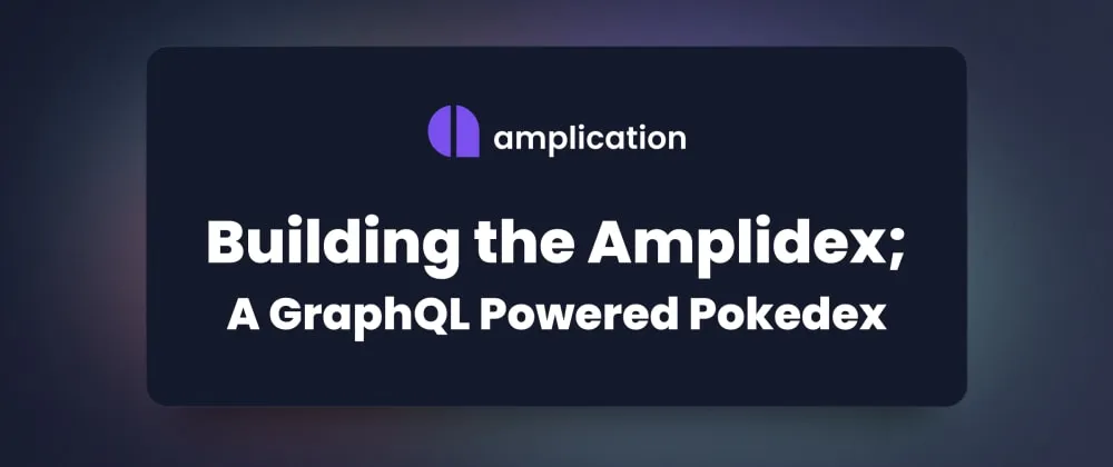 Building the Amplidex; A GraphQL Powered Pokedex