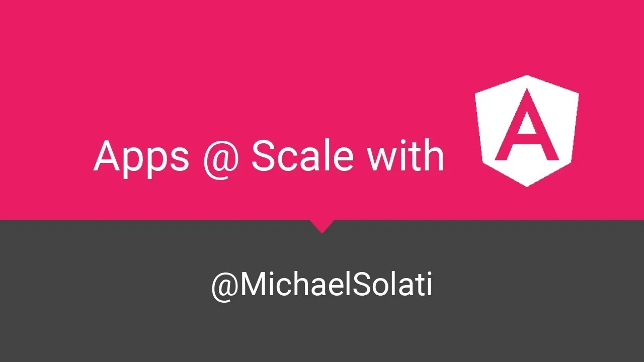 AngularNYC - Scaling Apps Like The Pros! - Michael Solati